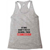 If You Didn't Put it in Here Then Don't Touch it Racerback Tank