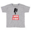 i need a beat Toddler T-shirt