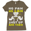 no pain no gain shut up and train Ladies Fitted T-Shirt