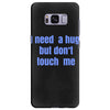 i need a hug  but don't touch me Samsung Galaxy S8 Plus