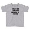 surely not everybody was kung fu fighting black color Toddler T-shirt