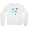 she's so lucky Crewneck Sweatshirt