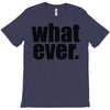whatever (2) T-Shirt