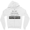 In My Defense I WAs Left Unsupervised Zipper Hoodie