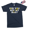 Did You See My Bag Exclusive T-shirt