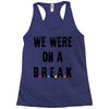 Friends Quote - We Were On A Break Racerback Tank