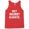 Me Weird Always Tank Top