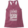 legends are born in february Racerback Tank