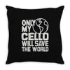 only my cello will save the world Throw Pillow
