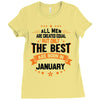 All Men Created Equal But The Best Born In January Ladies Fitted T-Shirt