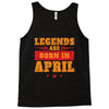 Legends Are Born In April Tank Top