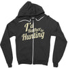 i'd rather be hunting Zipper Hoodie