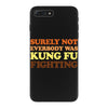 Surely Not Everybody Was Kung Fu Fighting iPhone 7 Plus Case