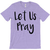 let us pray (2) T-Shirt