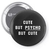 Cute But Psycho But Cute Pin-back button
