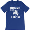 hug me for luck T-Shirt