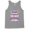 All Women Created Equal But The Best Born In October Tank Top