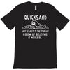 quicksand not exactly the threat i grew up believing it would be T-Shirt