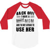 Back Off Crazy Mom Afraid To Use Her 3/4 Sleeve Shirt