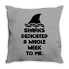 Sharks Dedicated A Whole Week To Me Throw Pillow
