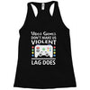 i love video games. Racerback Tank