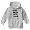 save water drink vodka Youth Hoodie