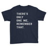 there's only one me, remember Youth Tee