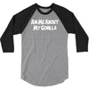 ask me about my gorilla 3/4 Sleeve Shirt