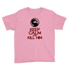 keep calm and kill him Youth Tee