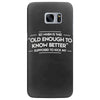 old enough to know better Samsung Galaxy S7 Edge