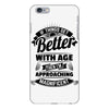 If Things Get Better With Age Then I'm Approaching Magnificent iPhone 6/6s Plus Case