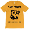 you make me a sad panda T-Shirt