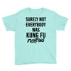 Surely Not Everybody Was Kung Fu Fighting Youth Tee