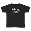 shrug life Toddler T-shirt