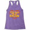 you had me at bacon Racerback Tank