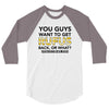 You Guys Want To Get Rufus Back Or What Sametimeless 3/4 Sleeve Shirt