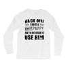 back off i have a crazy pappy and i'm not afraid to user him Long Sleeve Shirts