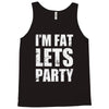 i'm fat let's party Tank Top