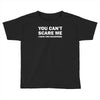 you can't scare me (2) Toddler T-shirt