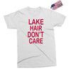 lake hair don't care Exclusive T-shirt