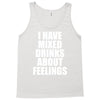 i have mixed drinks about feelings Tank Top