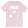 i woke up like this T-Shirt