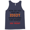 how do you keep an idiot entertained for hours see front Tank Top