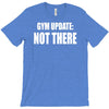 gym update not there T-Shirt