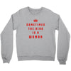 Sometimes The King Is A Woman Crewneck Sweatshirt