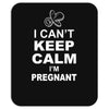 I Cant Keep Calm I Am Getting Pregnant Mousepad