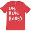 uh huh honey T-Shirt