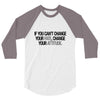 IF YOU CANT CHANGE 3/4 Sleeve Shirt