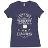 I Dont Need Therapy Need Teaching Ladies Fitted T-Shirt
