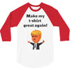 make my t shirt great again 3/4 Sleeve Shirt